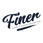 FINER FLAVORS TO TANTALIZE YOUR TASTEBUDS