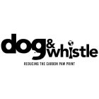 DOG & WHISTLE (REDUCING THE CARBON PAW PRINT)