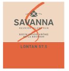 S EST. 1870 SAVANNA REUNION ISLAND RUM RHUM GRAND AROME DE LA REUNION LONTAN 57.5