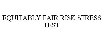 EQUITABLY FAIR RISK STRESS TEST