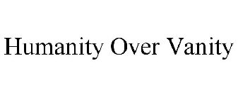 HUMANITY OVER VANITY