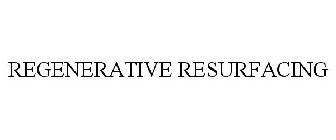 REGENERATIVE RESURFACING