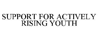 SUPPORT FOR ACTIVELY RISING YOUTH