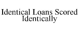 IDENTICAL LOANS SCORED IDENTICALLY