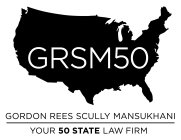GRSM50 GORDON REES SCULLY MANSUKHANI YOUR 50 STATE LAW FIRM