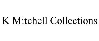 K MITCHELL COLLECTIONS