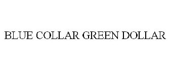 BLUE COLLAR GREEN DOLLAR