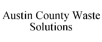 AUSTIN COUNTY WASTE SOLUTIONS