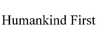 HUMANKIND FIRST