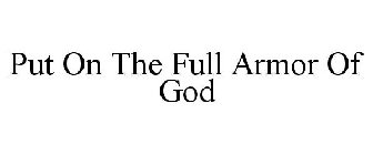 PUT ON THE FULL ARMOR OF GOD