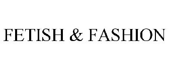 FETISH & FASHION