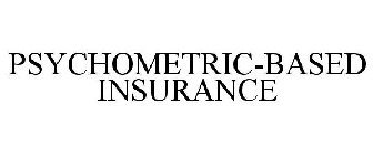 PSYCHOMETRIC-BASED INSURANCE