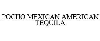 POCHO MEXICAN AMERICAN TEQUILA