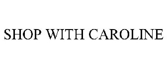 SHOP WITH CAROLINE