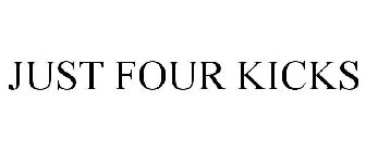 JUST FOUR KICKS