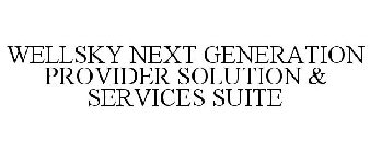 WELLSKY NEXT GENERATION PROVIDER SOLUTION & SERVICES SUITE