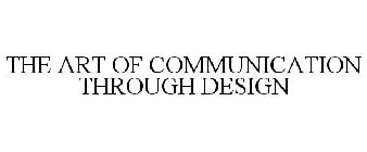 THE ART OF COMMUNICATION THROUGH DESIGN