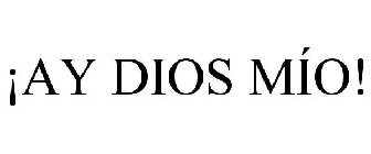 ¡AY DIOS MÍO!