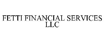FETTI FINANCIAL SERVICES LLC