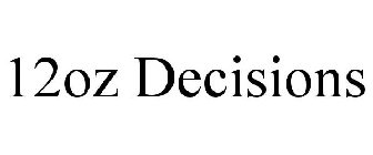 12OZ DECISIONS