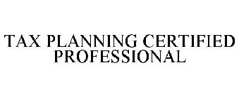 TAX PLANNING CERTIFIED PROFESSIONAL
