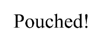 POUCHED!
