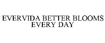EVERVIDA BETTER BLOOMS EVERY DAY