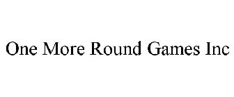 ONE MORE ROUND GAMES INC