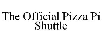 THE OFFICIAL PIZZA PI SHUTTLE