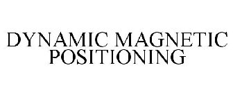 DYNAMIC MAGNETIC POSITIONING