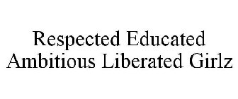 RESPECTED EDUCATED AMBITIOUS LIBERATED GIRLZ