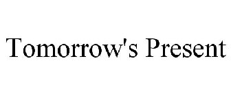 TOMORROW'S PRESENT