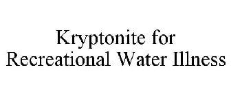 KRYPTONITE FOR RECREATIONAL WATER ILLNESS