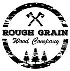 ROUGH GRAIN WOOD COMPANY