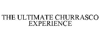 THE ULTIMATE CHURRASCO EXPERIENCE