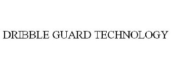 DRIBBLE GUARD TECHNOLOGY