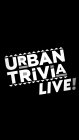 URBAN TRIVIA LIVE!