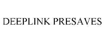 DEEPLINK PRESAVES