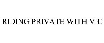 RIDING PRIVATE WITH VIC