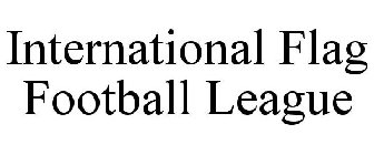INTERNATIONAL FLAG FOOTBALL LEAGUE