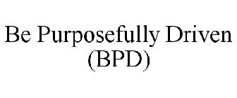 BE PURPOSEFULLY DRIVEN (BPD)