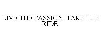 LIVE THE PASSION. TAKE THE RIDE.
