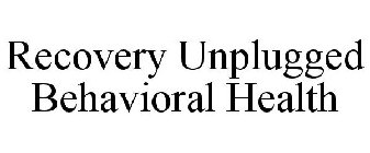 RECOVERY UNPLUGGED BEHAVIORAL HEALTH