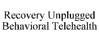 RECOVERY UNPLUGGED BEHAVIORAL TELEHEALTH