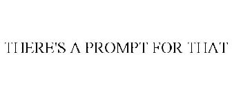 THERE'S A PROMPT FOR THAT