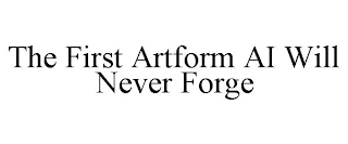 THE FIRST ARTFORM AI WILL NEVER FORGE