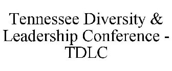 TENNESSEE DIVERSITY & LEADERSHIP CONFERENCE - TDLC