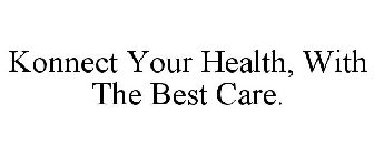 KONNECT YOUR HEALTH, WITH THE BEST CARE.