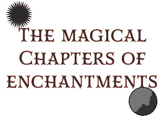 THE MAGICAL CHAPTERS OF ENCHANTMENTS