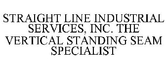 STRAIGHT LINE INDUSTRIAL SERVICES, INC. THE VERTICAL STANDING SEAM SPECIALIST